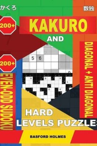 Cover of 200 Kakuro and 200 Even-Odd Sudoku Diagonal + Anti Diagonal Hard Levels Puzzles.