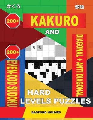 Book cover for 200 Kakuro and 200 Even-Odd Sudoku Diagonal + Anti Diagonal Hard Levels Puzzles.