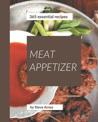 Book cover for 365 Essential Meat Appetizer Recipes