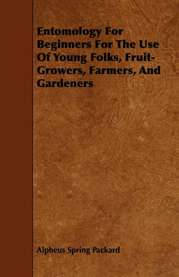 Book cover for Entomology For Beginners For The Use Of Young Folks, Fruit-Growers, Farmers, And Gardeners