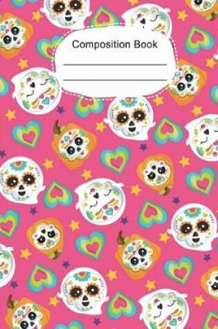 Cover of Colorful Hearts Cute Sugar Skulls Composition Notebook Wide Ruled Paper