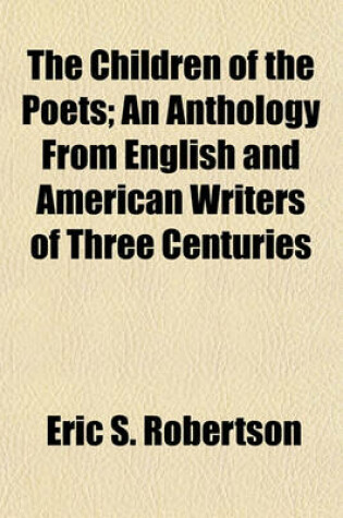 Cover of The Children of the Poets; An Anthology from English and American Writers of Three Centuries