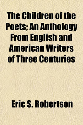 Book cover for The Children of the Poets; An Anthology from English and American Writers of Three Centuries