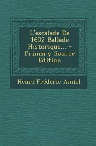 Cover of L'Escalade de 1602 Ballade Historique... - Primary Source Edition