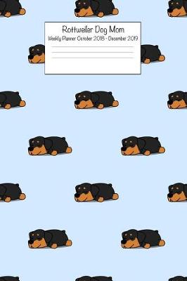 Book cover for Rottweiler Dog Mom Weekly Planner October 2018 - December 2019