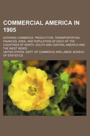 Cover of Commercial America in 1905; Showing Commerce, Production, Transportation, Finances, Area, and Population of Each of the Countries of North, South and Central America and the West Indies