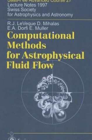 Cover of Computational Methods for Astrophysical Fluid Flow: Saas-Fee Advanced Course 27 Lecture Notes 1997 Swiss Society for Astrophysics and Astronomy