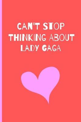 Book cover for Can't Stop Thinking About Lady Gaga