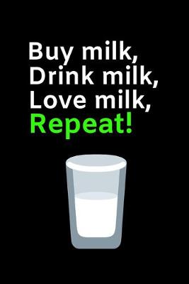 Cover of Buy Milk, Drink Milk, Love Milk, Repeat!