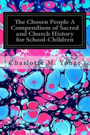Cover of The Chosen People A Compendium of Sacred and Church History for School-Children