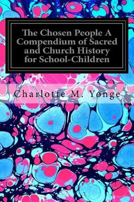 Book cover for The Chosen People A Compendium of Sacred and Church History for School-Children
