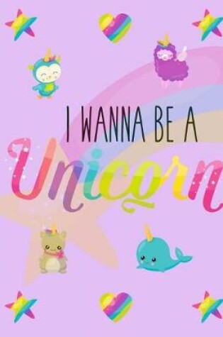 Cover of I Wanna Be A Unicorn