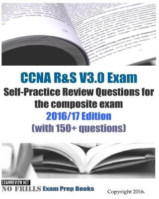 Book cover for CCNA R&S V3.0 Exam Self-Practice Review Questions for the composite exam