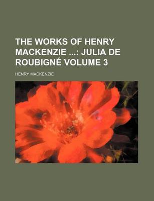 Book cover for The Works of Henry MacKenzie Volume 3; Julia de Roubigne