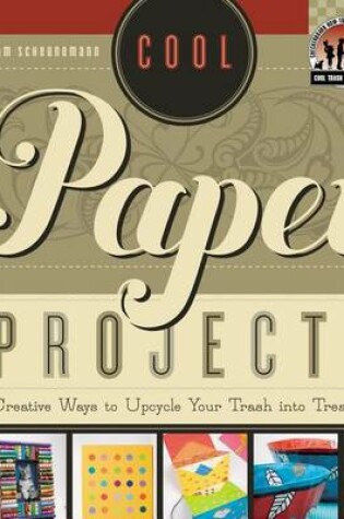 Cover of Cool Paper Projects:: Creative Ways to Upcycle Your Trash Into Treasure