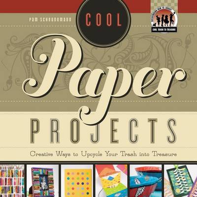 Book cover for Cool Paper Projects:: Creative Ways to Upcycle Your Trash Into Treasure