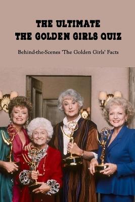 Book cover for The Ultimate The Golden Girls Quiz