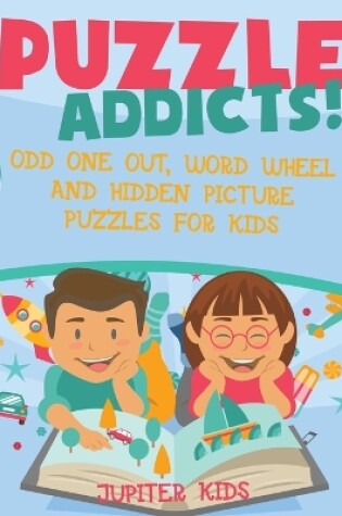 Cover of Puzzle Addicts! Odd One Out, Word Wheel and Hidden Picture Puzzles for Kids