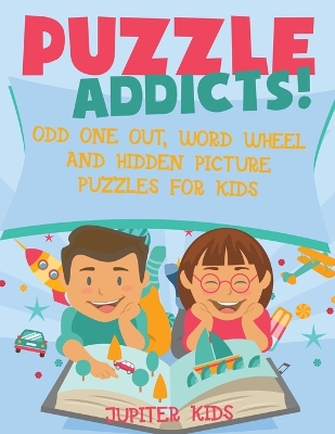 Book cover for Puzzle Addicts! Odd One Out, Word Wheel and Hidden Picture Puzzles for Kids