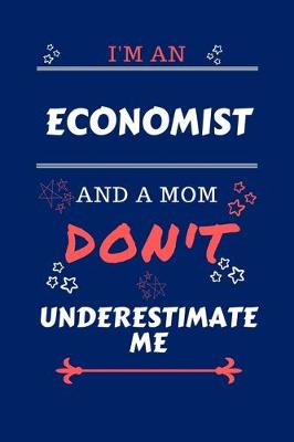 Book cover for I'm An Economist And A Mom Don't Underestimate Me