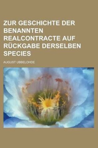 Cover of Zur Geschichte Der Benannten Realcontracte Auf Ruckgabe Derselben Species