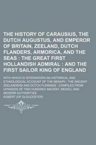 Cover of The History of Carausius, the Dutch Augustus, and Emperor of Britain, Zeeland, Dutch Flanders, Armorica, and the Seas; The Great First Hollandish Admi