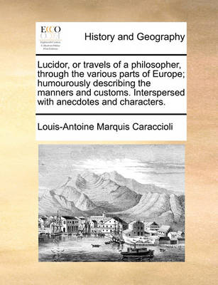 Book cover for Lucidor, or travels of a philosopher, through the various parts of Europe; humourously describing the manners and customs. Interspersed with anecdotes and characters.