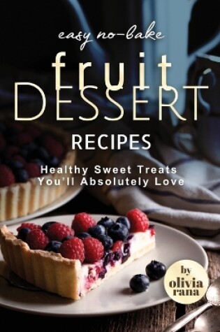 Cover of Easy No-Bake Fruit Dessert Recipes