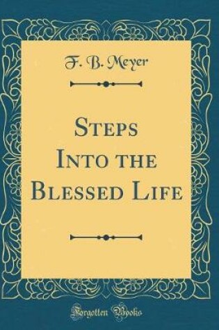 Cover of Steps Into the Blessed Life (Classic Reprint)