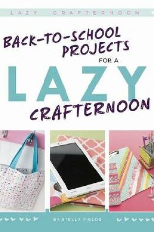 Cover of Back-To-School Projects for a Lazy Crafternoon
