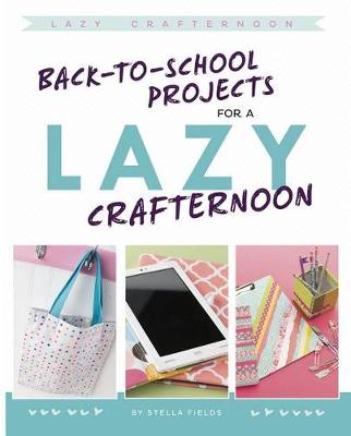 Cover of Back-To-School Projects for a Lazy Crafternoon