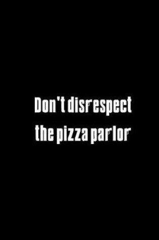 Cover of Don't disrespect the pizza parlor