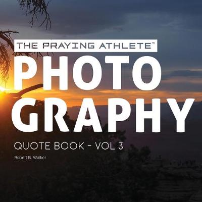 Book cover for The Praying Athlete Photography Quote Book Vol. 3