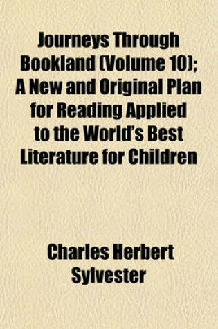 Cover of Journeys Through Bookland (Volume 10); A New and Original Plan for Reading Applied to the World's Best Literature for Children