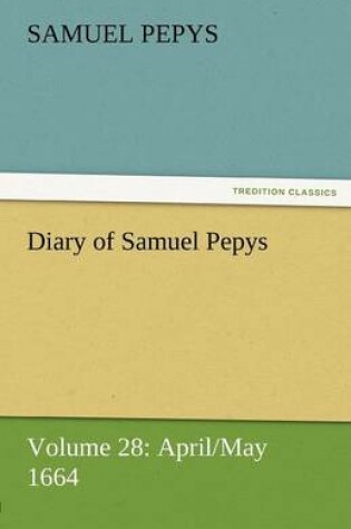Cover of Diary of Samuel Pepys - Volume 28
