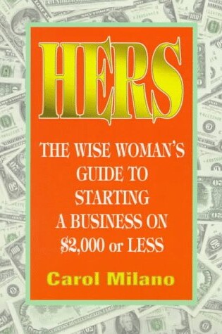 Cover of Hers: the Wise Woman's Guide to Starting a Business on $2, 000 or Less