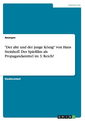 Book cover for Der alte und der junge Koenig von Hans Steinhoff. Der Spielfilm als Propagandamittel im 3. Reich?