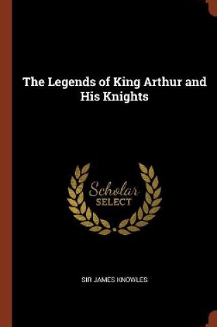 Cover of The Legends of King Arthur and His Knights