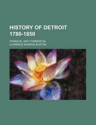 Book cover for History of Detroit 1780-1850; Financial and Commercial