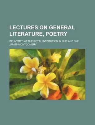 Book cover for Lectures on General Literature, Poetry; Delivered at the Royal Institution in 1830 and 1831