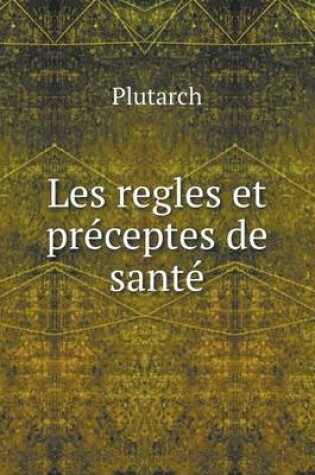 Cover of Les regles et préceptes de santé