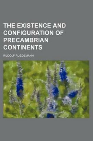 Cover of The Existence and Configuration of Precambrian Continents