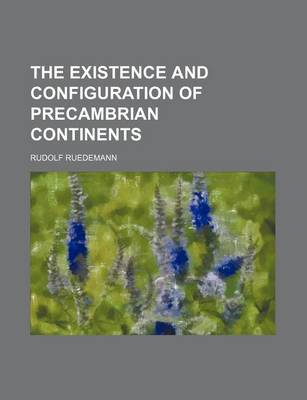 Book cover for The Existence and Configuration of Precambrian Continents