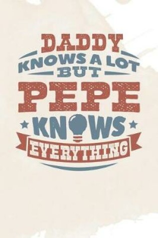 Cover of Daddy Knows A Lot But Pepe Knows Everything