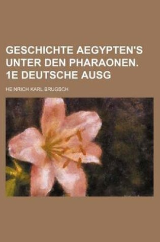 Cover of Geschichte Aegypten's Unter Den Pharaonen. 1e Deutsche Ausg