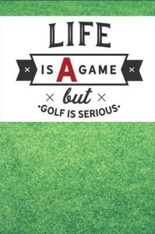 Cover of Life Is A Game But Golf Is Serious