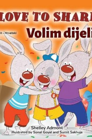 Cover of I Love to Share (English Croatian Bilingual Book for Kids)