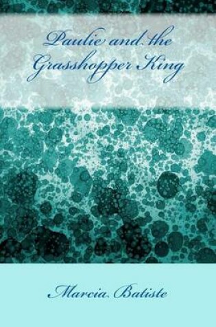 Cover of Paulie and the Grasshopper King