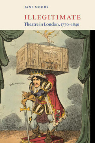 Cover of Illegitimate Theatre in London, 1770–1840