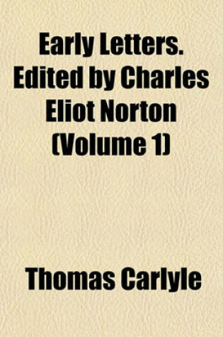 Cover of Early Letters. Edited by Charles Eliot Norton (Volume 1)